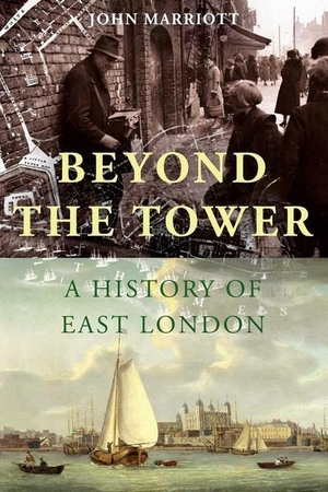 Marriott, John. Beyond the Tower - A History of East London. Yale University Press, 2012.