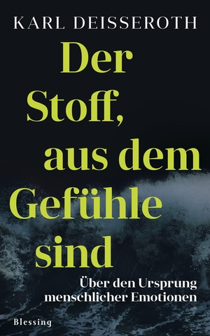 Deisseroth, Karl. Der Stoff, aus dem Gefühle sind - Über den Ursprung menschlicher Emotionen. Blessing Karl Verlag, 2021.