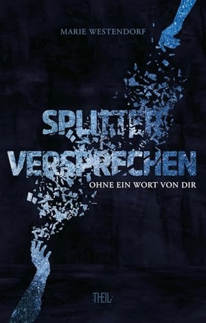 Westendorf, Marie. Splitterversprechen - Ohne ein Wort von dir. THEIL VERLAG, 2025.