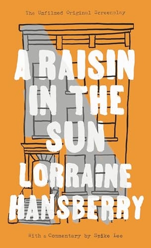 Hansberry, Lorraine. A Raisin in the Sun - The Unfilmed Original Screenplay. Penguin Publishing Group, 1995.