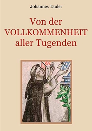 Tauler, Johannes. Von der Vollkommenheit aller Tugenden - Medulla animae. Books on Demand, 2021.