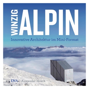 Hosch, Alexander. Winzig alpin - Innovative Architektur im Mini-Format. DVA Dt.Verlags-Anstalt, 2018.