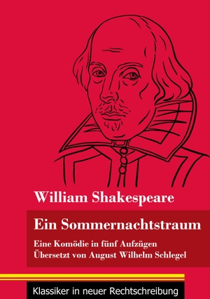 Shakespeare, William. Ein Sommernachtstraum - Eine Komödie in fünf Aufzügen (Band 4, Klassiker in neuer Rechtschreibung). Henricus - Klassiker in neuer Rechtschreibung, 2021.