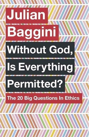 Baggini, Julian. Without God, Is Everything Permitted? - The 20 Big Questions in Ethics. Yen Press, 2014.