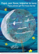 Papá, Por Favor, Bájame La Luna (Papa, Please Get the Moon for Me) (Spanish-English Bilingual Edition)