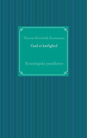Rasmussen, Thomas Reinholdt. Gud er kærlighed - Kristologiske prædikener. Books on Demand, 2015.