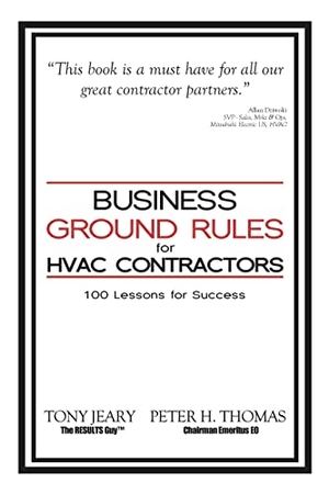 Jeary, Tony / Peter Thomas. Business Ground Rules for HVAC Contractors - 100 Lessons for Success. Clovercroft Publishing, 2014.