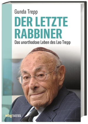 Gunda Trepp. Der letzte Rabbiner - Das unorthodoxe Leben des Leo Trepp. wbg Theiss in Wissenschaftliche Buchgesellschaft (WBG), 2018.