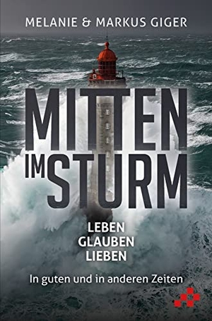 Giger, Markus / Melanie Giger. Mitten im Sturm - LEBEN, GLAUBEN, LIEBEN - In guten und in anderen Zeiten. MOSAICSTONES, 2021.