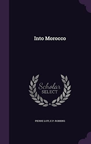 Loti, Pierre / E. P. Robbins. Into Morocco. Touchladybirdlucky Studios, 2016.