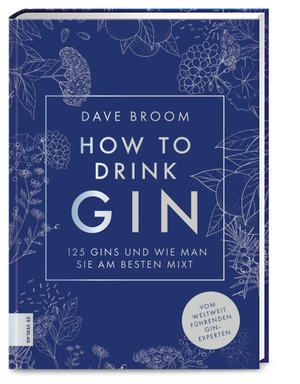 Broom, Dave. How to Drink Gin - Die 125 besten Gins und wie man sie am besten mixt. ZS Verlag, 2022.