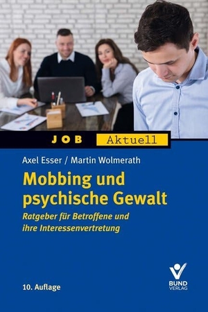 Esser, Axel / Martin Wolmerath. Mobbing und psychische Gewalt - Ratgeber für Betroffene und ihre Interessenvertretung. Bund-Verlag GmbH, 2020.