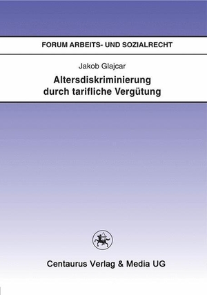 Glajcar, Jakob. Altersdiskriminierung durch tarifliche Vergütung. Centaurus Verlag & Media, 2015.