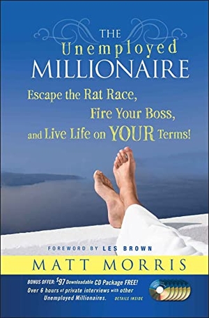 Morris, Matt. The Unemployed Millionaire - Escape the Rat Race, Fire Your Boss and Live Life on Your Terms!. Wiley, 2009.