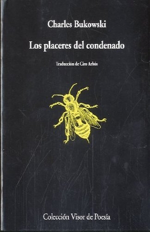 Bukowski, Charles. Los placeres del condenado. Visor libros, S.L., 2011.