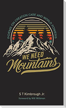 We Need Mountains