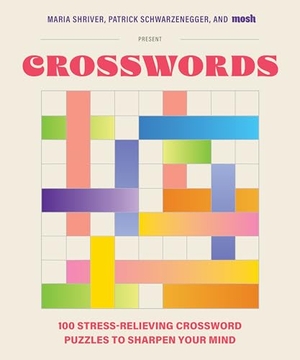 Shriver, Maria / Schwarzenegger, Patrick et al. 100 Stress-Relieving Crossword Puzzles to Sharpen Your Mind - Presented by Maria Shriver, Patrick Schwarzenegger, and Mosh (Revised and Updated). Blue Star Press, 2025.