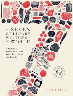 Linford, Jenny. The Seven Culinary Wonders of the World - A History of Honey, Salt, Chile, Pork, Rice, Cacao, and Tomato. Smithsonian Books (DC), 2018.