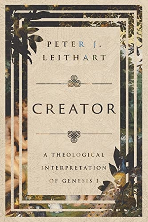 Leithart, Peter J.. Creator - A Theological Interpretation of Genesis 1. IVP Academic, 2023.