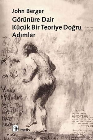 Berger, John. Görünüre Dair Kücük Bir Teoriye Dogru Adimlar. Metis Yayincilik, 2023.