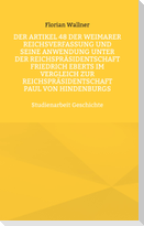 Der Artikel 48 der Weimarer Reichsverfassung und seine Anwendung unter der Reichspräsidentschaft Friedrich Eberts im Vergleich zur Reichspräsidentschaft Paul von Hindenburgs