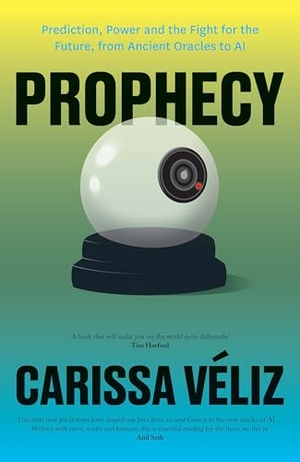 Veliz, Carissa. Prophecy - Prediction, Power and the Fight for the Future, from Ancient Oracles to AI. Swift Press, 2026.