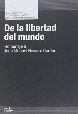 García Norro, Juan José / Ramón Rodríguez García. De la libertad del mundo : homenaje a Juan Manuel Navarro Cordón. Escolar y Mayo Editores S.L., 2014.