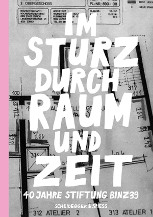 Künzi, Julia / Johanna Vieli et al (Hrsg.). Im Sturz durch Raum und Zeit - 40 Jahre Stiftung Binz39. Scheidegger & Spiess, 2023.