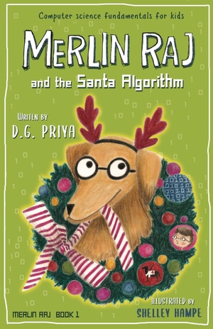 Priya, D. G.. Merlin Raj And The Santa Algorithm - A Computer Science Dog's Tale for Kids. Vulcan Ink, 2020.