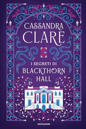 Clare, Cassandra. I segreti di Blackthorn Hall. Mondadori, 2025.