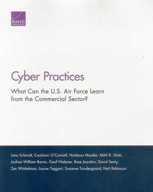 Schmidt, Lara / Taggart, Louise et al. Cyber Practices - What Can the U.S. Air Force Learn from the Commercial Sector?. RAND Corporation, 2015.