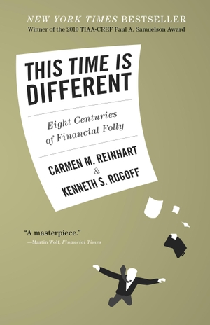 Reinhart, Carmen M. / Kenneth S. Rogoff. This Time is Different - Eight Centuries of Financial Folly. Princeton Univers. Press, 2011.