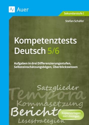 Schäfer, Stefan. Kompetenztests Deutsch 5-6 - Aufgaben in drei Differenzierungsstufen, Selbsteinschätzungsbögen, Überblickswissen (5. und 6. Klasse). Auer Verlag i.d.AAP LW, 2013.