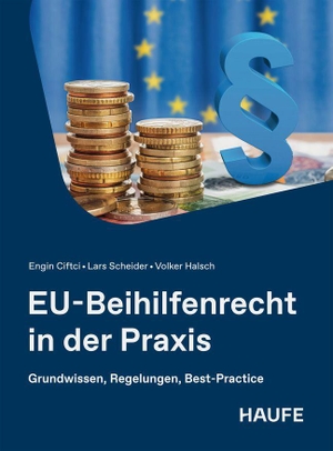 Ciftci, Engin / Scheider, Lars et al. EU-Beihilfenrecht in der Praxis - Grundwissen, Regelungen, Best-Practice. Haufe-Lexware GmbH, 2026.