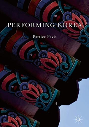 Pavis, Patrice. Performing Korea. Palgrave Macmillan UK, 2017.