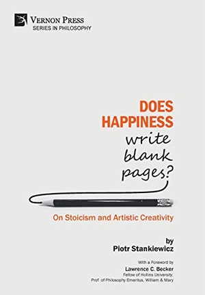 Stankiewicz, Piotr. Does Happiness Write Blank Pages? On Stoicism and Artistic Creativity. Vernon Art and Science, 2018.