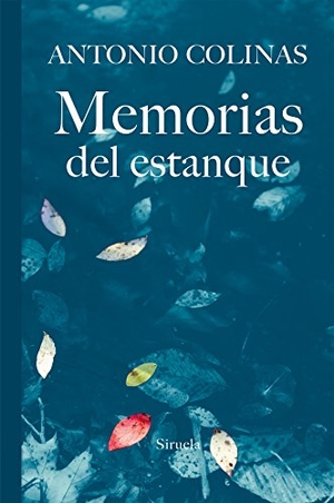 Colinas, Antonio. Memorias del estanque. Siruela, 2016.