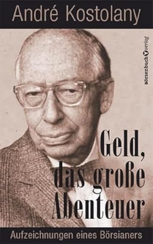Kostolany, André. Geld - Das große Abenteuer. Börsenbuchverlag, 2022.