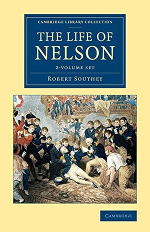 Southey, Robert. The Life of Nelson 2 Volume Set. Cambridge University Press, 2015.