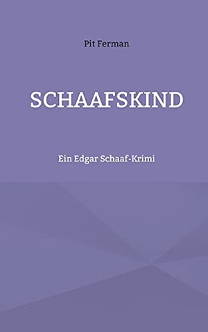 Ferman, Pit. Schaafskind - Ein Edgar Schaaf-Krimi. TWENTYSIX CRIME, 2021.