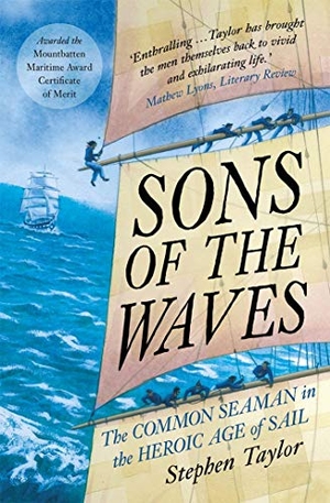 Taylor, Stephen. Sons of the Waves - The Common Seaman in the Heroic Age of Sail. Yale University Press, 2021.
