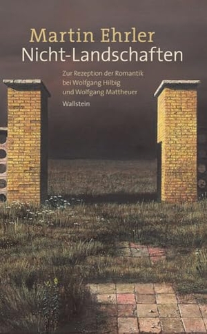 Ehrler, Martin. Nicht-Landschaften - Zur Rezeption der Romantik bei Wolfgang Hilbig und Wolfgang Mattheuer. Wallstein Verlag GmbH, 2024.