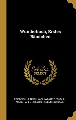 La Motte-Fouque, Friedrich Heinrich Kar / Apel, August et al. Wunderbuch, Erstes Bändchen. Creative Media Partners, LLC, 2018.