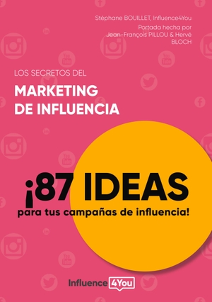 Bouillet, Stéphane / Influence4you. Los secretos del marketing de influencia - ¡87 ideas para tus campañas de influencia!. Books on Demand, 2020.