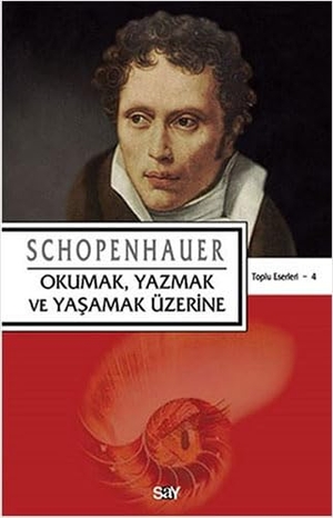 Schopenhauer, Arthur. Okumak, Yazmak ve Yasamak Üzerine. Say Yayinlari, 2025.