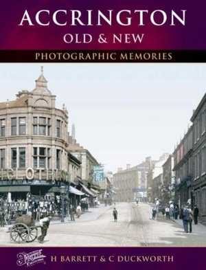 Barrett / Catherine Duckworth. Accrington Old & New. Frith Book Company Ltd., 2004.