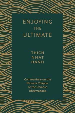 Nhat Hanh, Thich. Enjoying the Ultimate - Commentary on the Nirvana Chapter of the Chinese Dharmapada. Parallax Press, 2021.