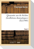 Quarante ans de théâtre (feuilletons dramatiques) Tome 3