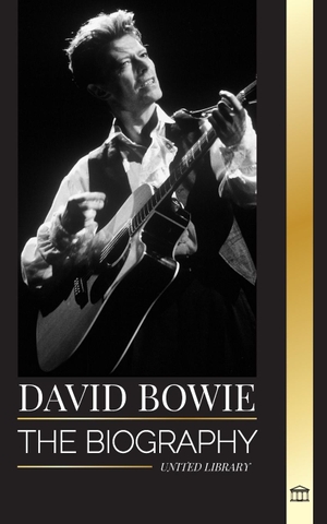 Library, United. David Bowie - The biography of a legendary English rock 'n' roll singer, songwriter, musician, and actor. United Library, 2024.