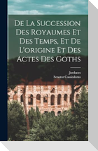 De La Succession Des Royaumes Et Des Temps, Et De L'origine Et Des Actes Des Goths
